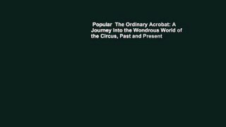 Popular  The Ordinary Acrobat: A Journey Into the Wondrous World of the Circus, Past and Present