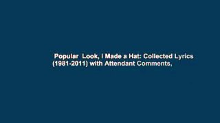 Popular  Look, I Made a Hat: Collected Lyrics (1981-2011) with Attendant Comments,