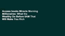Access books Miracle Morning Millionaires: What the Wealthy Do Before 8AM That Will Make You Rich