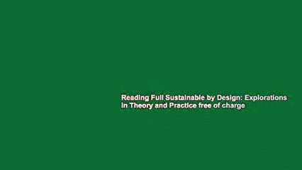 Reading Full Sustainable by Design: Explorations in Theory and Practice free of charge