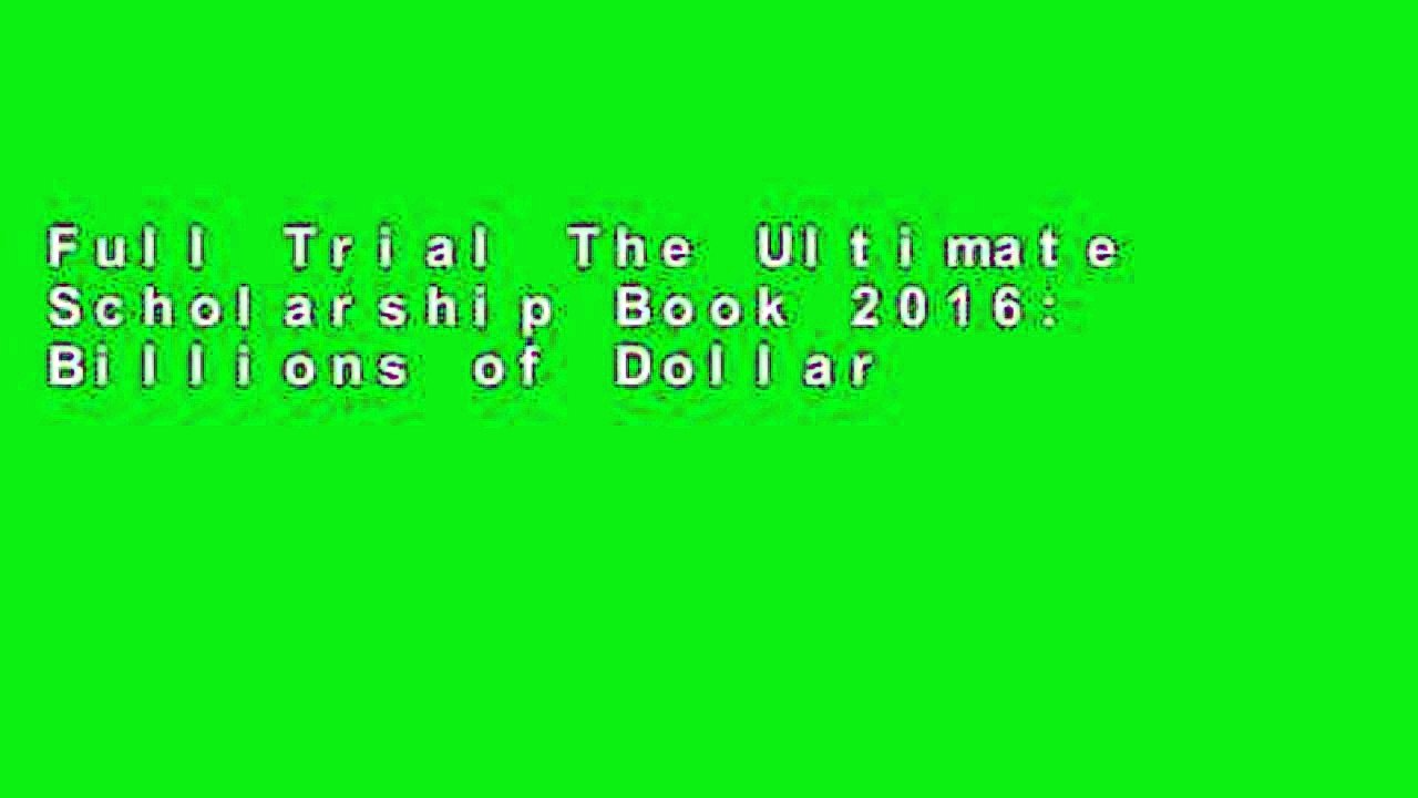 Full Trial The Ultimate Scholarship Book 2016: Billions of Dollars in Scholarships, Grants and