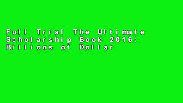 Full Trial The Ultimate Scholarship Book 2016: Billions of Dollars in Scholarships, Grants and
