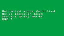 Unlimited acces Certified Nurse Educator Exam Secrets Study Guide: CNE Test Review for the