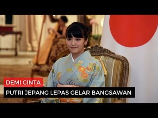 Wow! Demi Cinta Putri Jepang Lepas Gelar Bangsawan