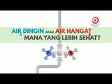 Air Dingin atau Air Hangat? Mana Yang Lebih Sehat?