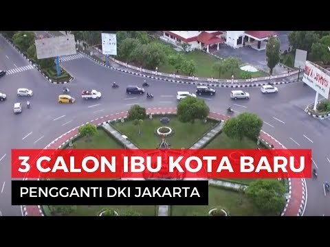 3 Provinsi Calon Ibu Kota Pengganti DKI Jakarta