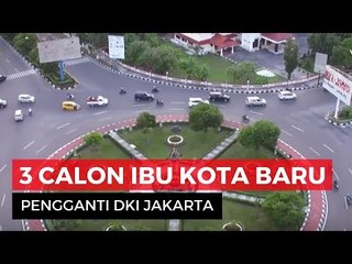 3 Provinsi Calon Ibu Kota Pengganti DKI Jakarta