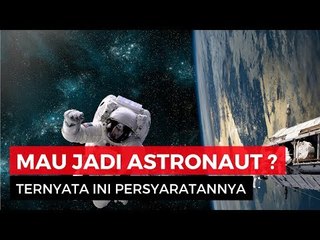 Mau Jadi Astronaut? Ini yang Harus Kamu Siapkan!