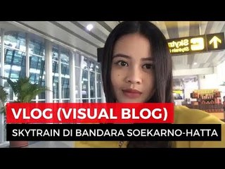 VLOG (Visual Blog) Report Skytrain Bandara Soekarno-Hatta
