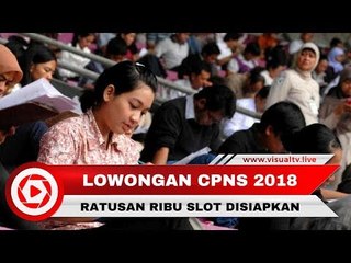 Ratusan Ribu Lowongan CPNS 2018 Siap Dibuka