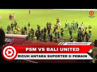 Ricuh Suporter dan Pemain di Pertandingan PSM Vs Bali United