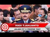 Rangkaian Uji Kelaikan dan Kepatutan Calon Panglima TNI, Hadi Tjahjanto