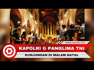 Pantau Keamanan Malam Natal, Kapolri dan Panglima TNI Kunjungi Sejumlah Gereja