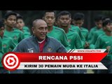 Kongres PSSI, 30 Pemain Muda Dikirim Berlatih di Italia