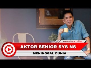Sys NS, Aktor Senior dan Politisi Meninggal Dunia