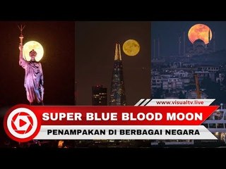 Kumpulan Fenomena Super Blue Blood Moon di Berbagai Belahan Dunia