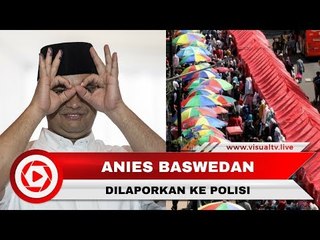 Anies Baswedan Dilaporkan ke Polisi karena Tutup Jalan Jatibaru Tanah Abang