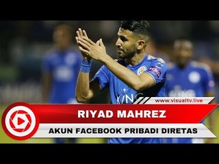 Bintang Leicester City, Riyad Mahrez, Umumkan Pensiun, Ternyata Akun Facebooknya Diretas