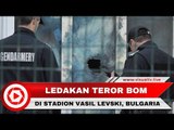Bom Meledak Saat Pertandingan Sepak Bola Liga Bulgaria