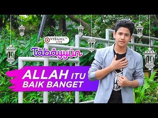 Allah Itu Baik Banget, Apa Buktinya? Tabayyun bersama Syakir Daulay