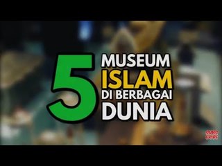 Mengenal Sejarah di Museum Islam di Berbagai Negara