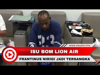 Isu Bom Lion Air, Frantinus Nirigi Ditetapkan sebagai Tersangka