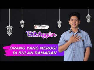 Orang yang Merugi di Bulan Ramadan - Tabayyun bersama Syakir Daulay