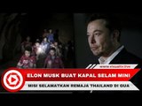 Elon Musk Buat Kapal Selam Mini Untuk Selamatkan Korban Terjebak di Gua Thailand