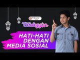 Hati-hati dengan Media Sosial - Tabayyun bersama Syakir Daulay
