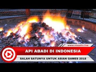 Api Abadi di Indonesia, Salah Satunya Untuk Pawai Obor Asian Games 2018 Lho...