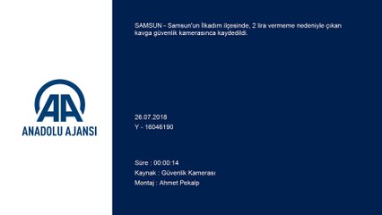 '2 lira vermeme' kavgası güvenlik kamerasında - SAMSUN
