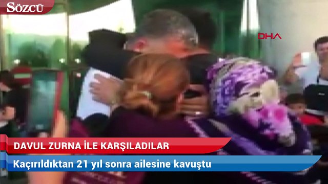 Kaçırıldıktan 21 yıl sonra buldukları oğullarını davul-zurna ile karşıladılar