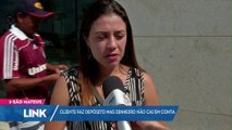 Cliente faz depósito mas dinheiro não cai em conta