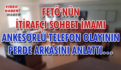 (26 Temmuz 2018) FETÖ'NÜN İTİRAFÇI SOHBET İMAMI ANKESÖRLÜ TELEFON OLAYININ PERDE ARKASINI ANLATTI…
