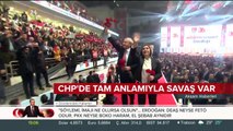 CHP'de tam anlamıyla savaş var
