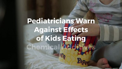 Pediatricians Warn Against Effects of Kids Eating Chemical Additives