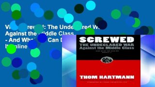 View Screwed: The Undeclared War Against the Middle Class - And What We Can Do about It online