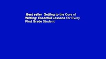 Best seller  Getting to the Core of Writing: Essential Lessons for Every First Grade Student