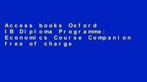 Access books Oxford IB Diploma Programme: Economics Course Companion free of charge