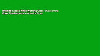 Unlimited acces White Working Class: Overcoming Class Cluelessness in America Book