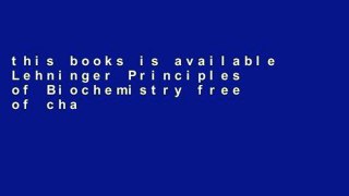 this books is available Lehninger Principles of Biochemistry free of charge