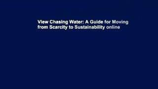 View Chasing Water: A Guide for Moving from Scarcity to Sustainability online