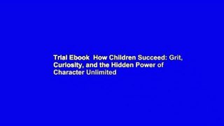 Trial Ebook  How Children Succeed: Grit, Curiosity, and the Hidden Power of Character Unlimited