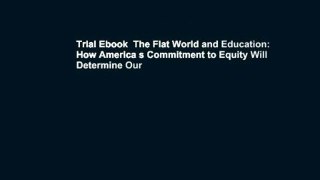 Trial Ebook  The Flat World and Education: How America s Commitment to Equity Will Determine Our