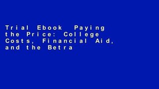 Trial Ebook  Paying the Price: College Costs, Financial Aid, and the Betrayal of the American
