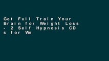 Get Full Train Your Brain for Weight Loss - 2 Self Hypnosis CD s for Weight Loss Empowerment and
