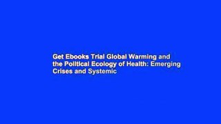 Get Ebooks Trial Global Warming and the Political Ecology of Health: Emerging Crises and Systemic
