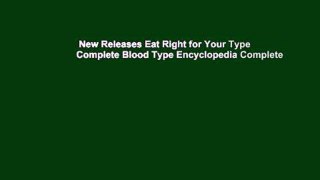 New Releases Eat Right for Your Type Complete Blood Type Encyclopedia Complete