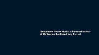 Best ebook  Skunk Works: a Personal Memoir of My Years at Lockheed  Any Format