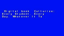 Digital book  Culturize: Every Student. Every Day. Whatever It Takes. Unlimited acces Best